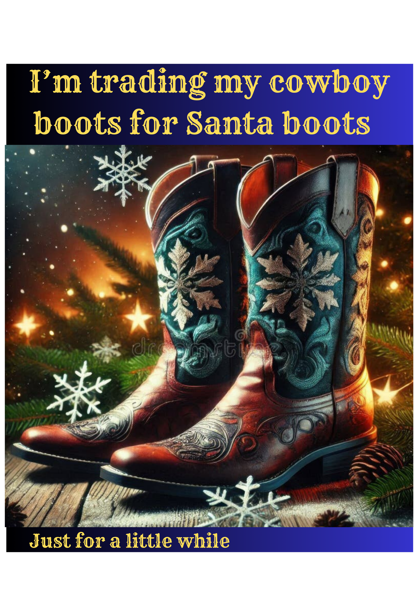 Pair of decorated cowboy boots with Christmas-themed text and background. Christmas line dancing boots designed by Tulktees, stating I'm trading my cowboy boots for Santa Boots:, for a little while