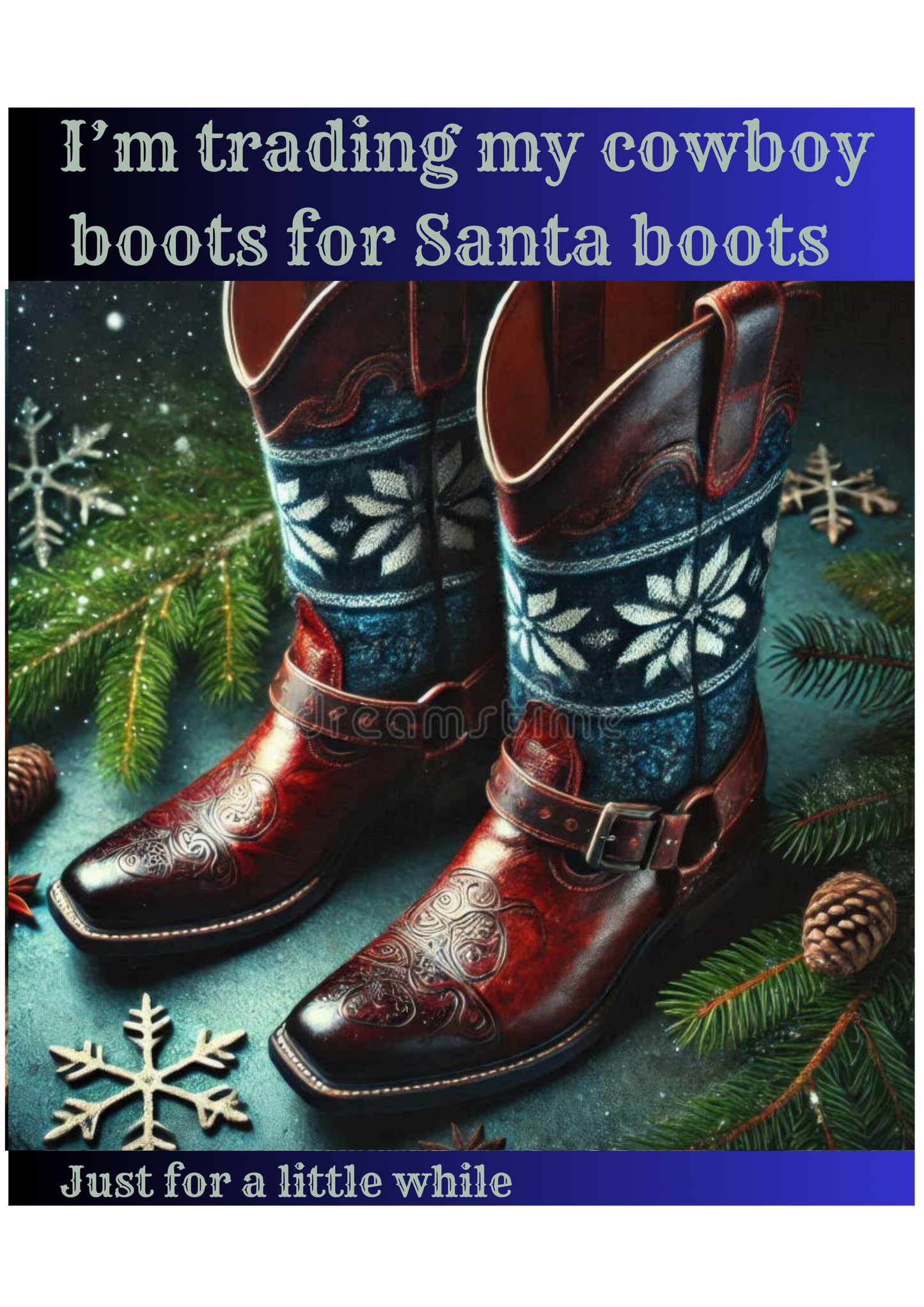Pair of cowboy boots with Christmas decorations and text on a white background. Christmas line dancing boots designed by Tulktees, stating I'm trading my cowboy boots for Santa Boots:, for a little while
