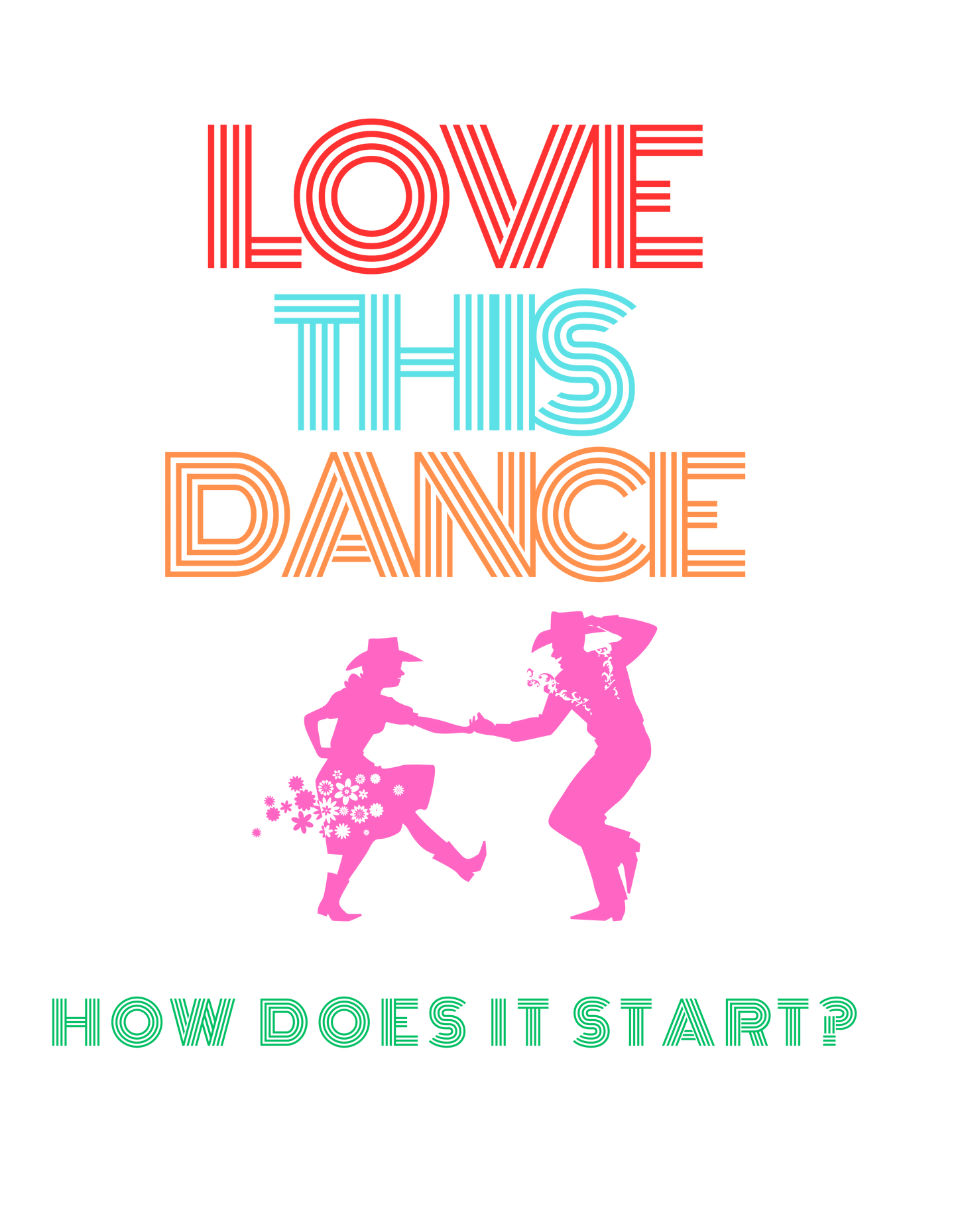 Love this dance How does it start? design for line dancing t-shirts and goodies