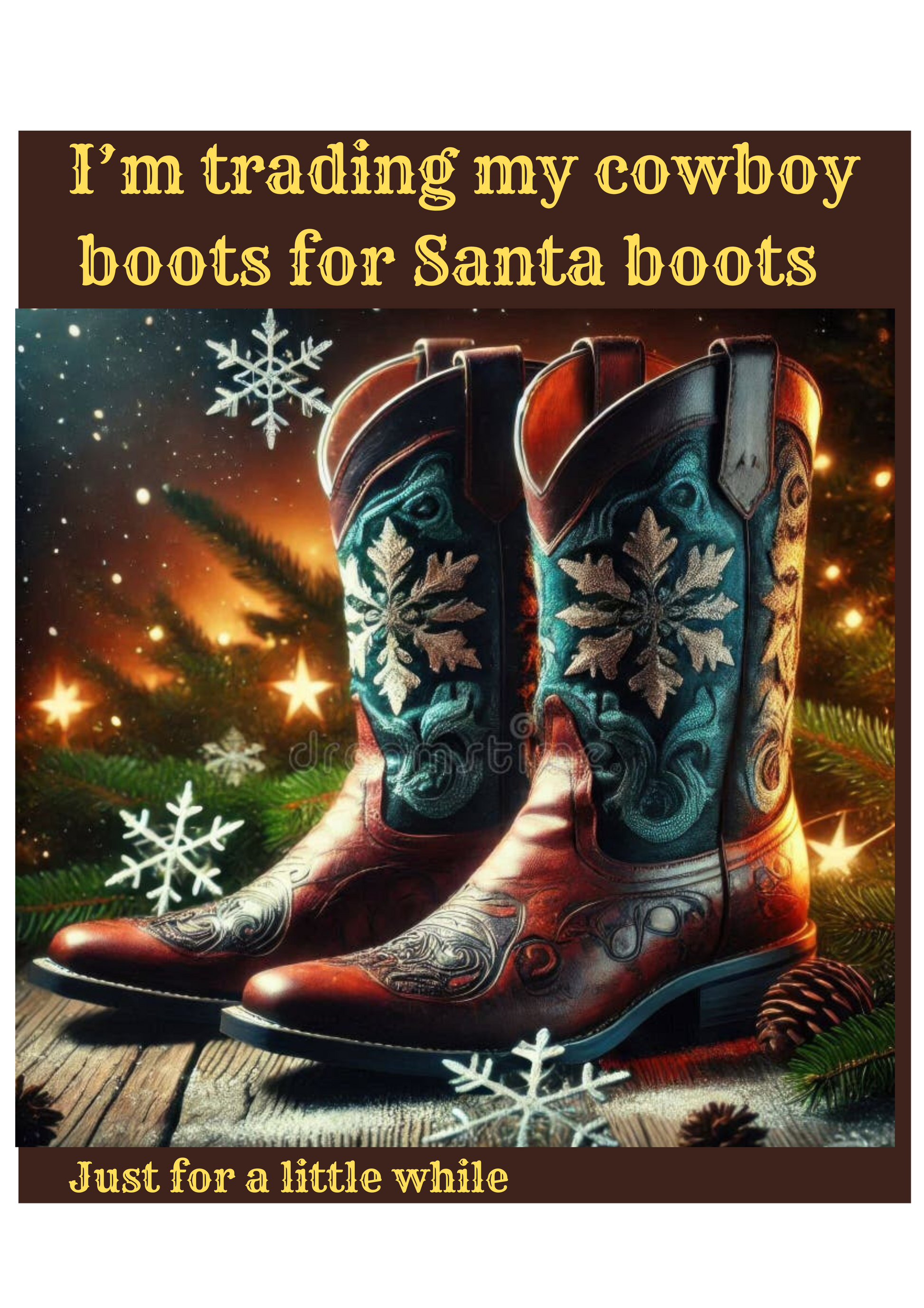 Pair of decorated cowboy boots with Christmas-themed text and background. I'm trading my Cowboy boots for Santa Boots, designed by Kirsty from Tulktees