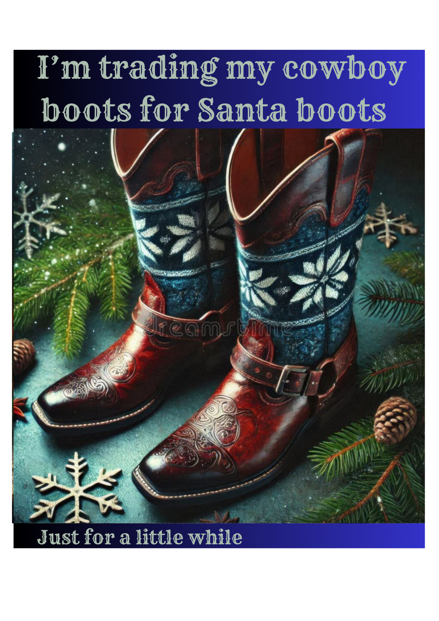 I'm trading my cowboy boots for Santa boots, for a while.