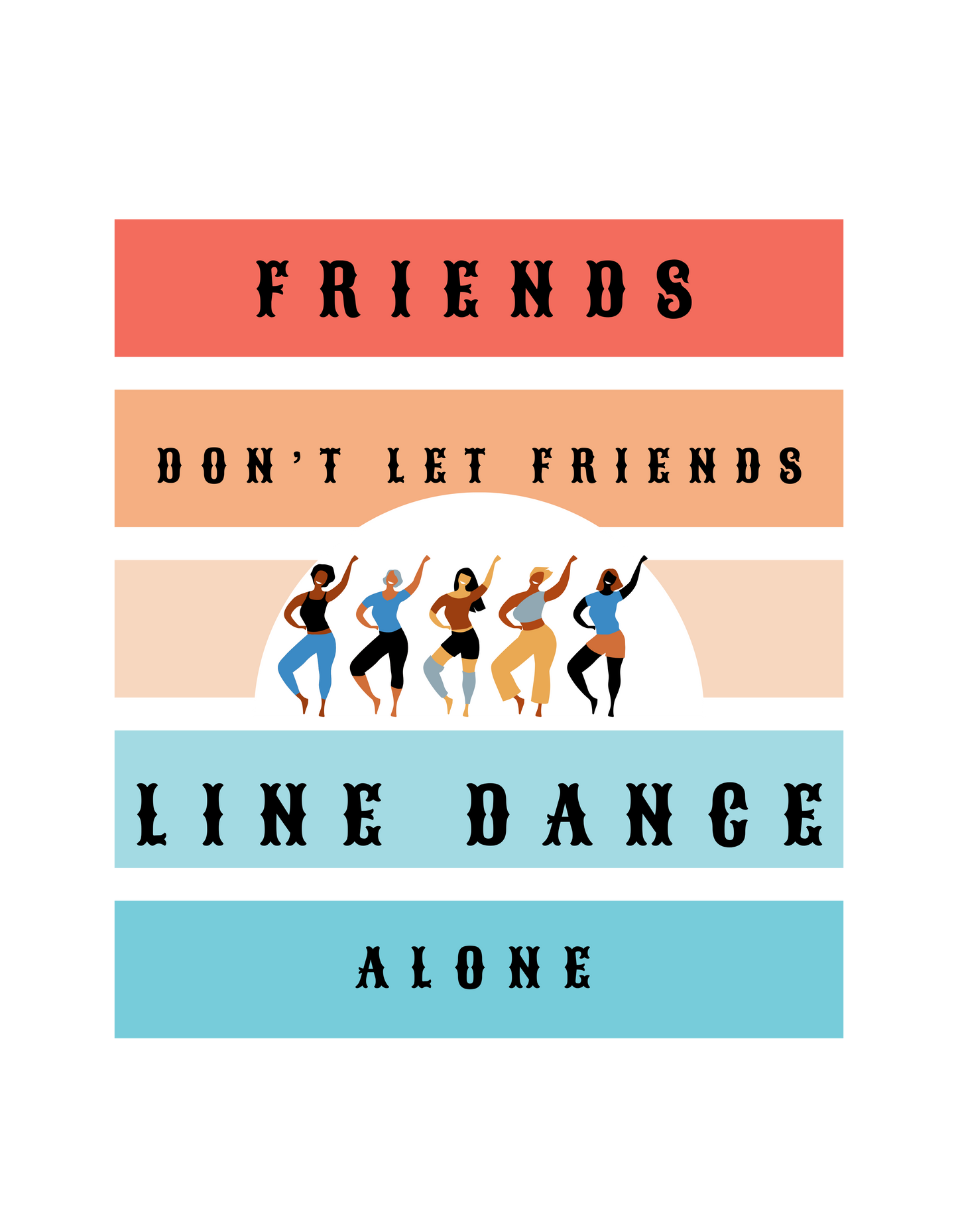 Friends don't let friends line dance alone design by Kirsty Tulk Tees