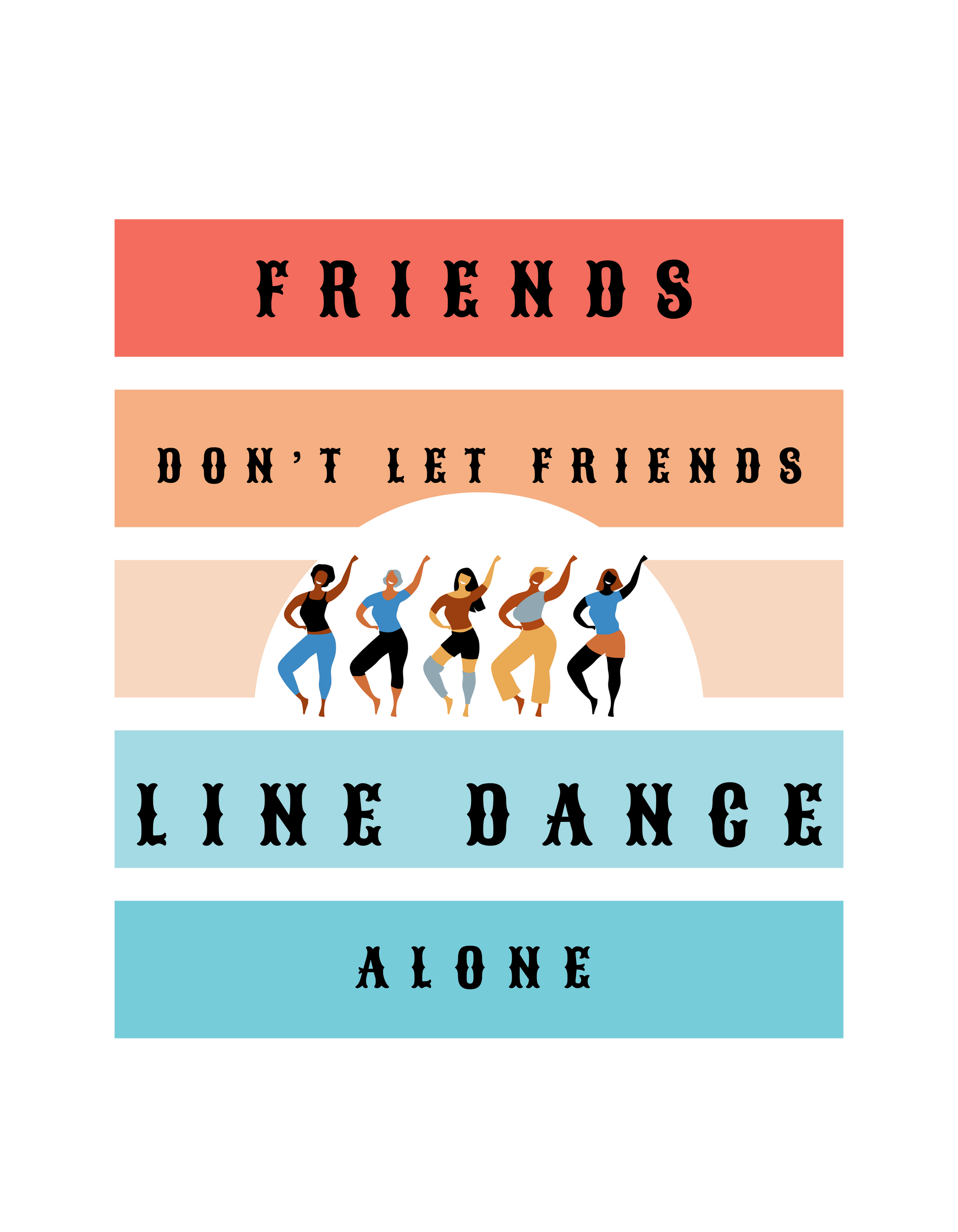 Friends don't let friends line dance alone design by Kirsty Tulk Tees