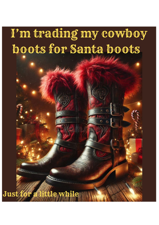 Christmas line dancing boots designed by Tulktees, stating I'm trading my cowboy boots for Santa Boots:, for a little while